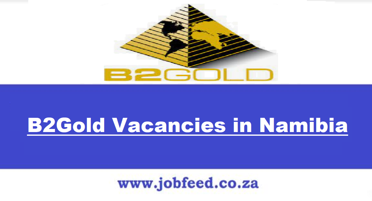 B2Gold Vacancies In Namibia 2024 || B2Gold Namibia (pty) Ltd Jobs In ...