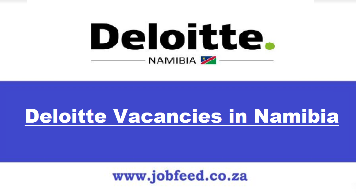 Deloitte Vacancies in Namibia 2024 || Deloitte Namibia Jobs in Windhoek ...