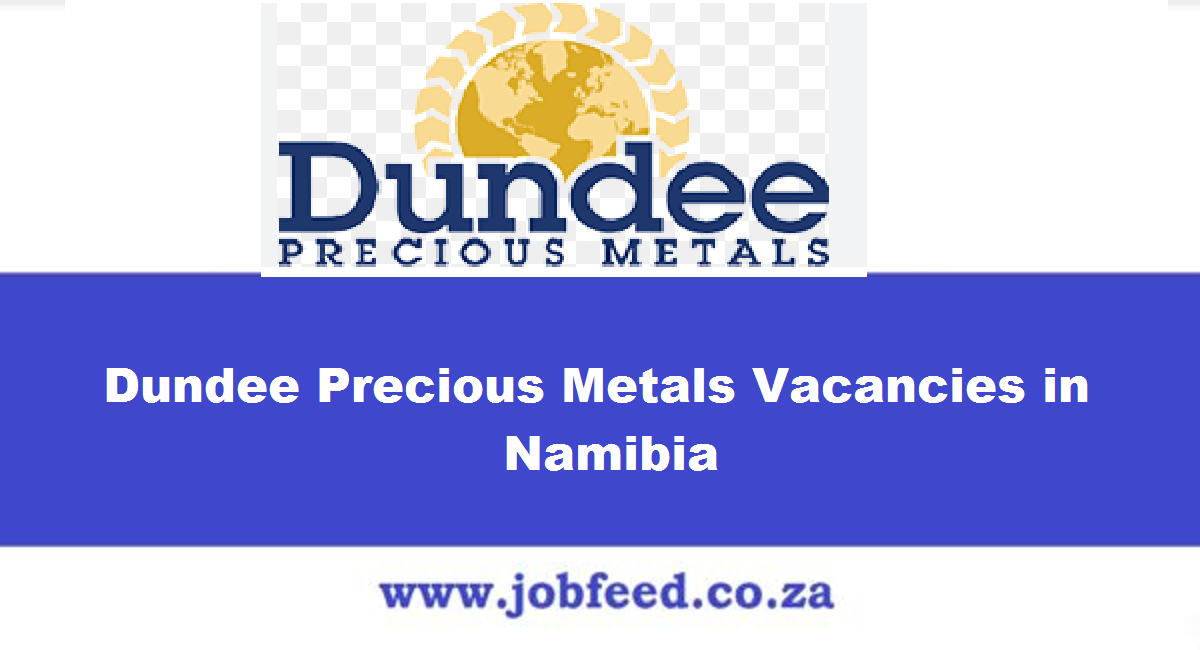 Dundee Precious Metals Vacancies in Namibia 2024 Dundee Precious