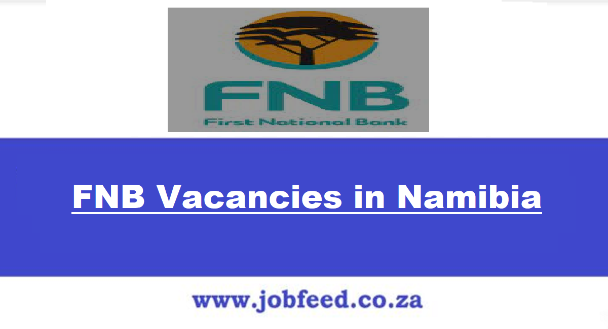 fnb-vacancies-in-namibia-2024-jobs-in-first-national-bank-namibia