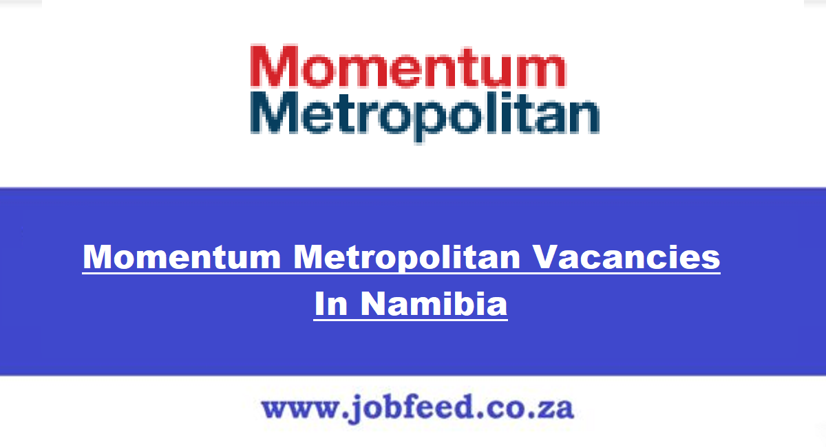 Momentum Metropolitan Vacancies in Namibia 2024 Momentum