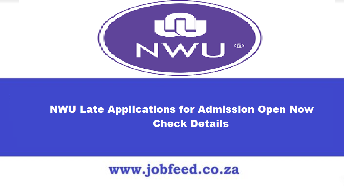 NWU Late Applications for Admission 2024/2025 Open Now Check Details