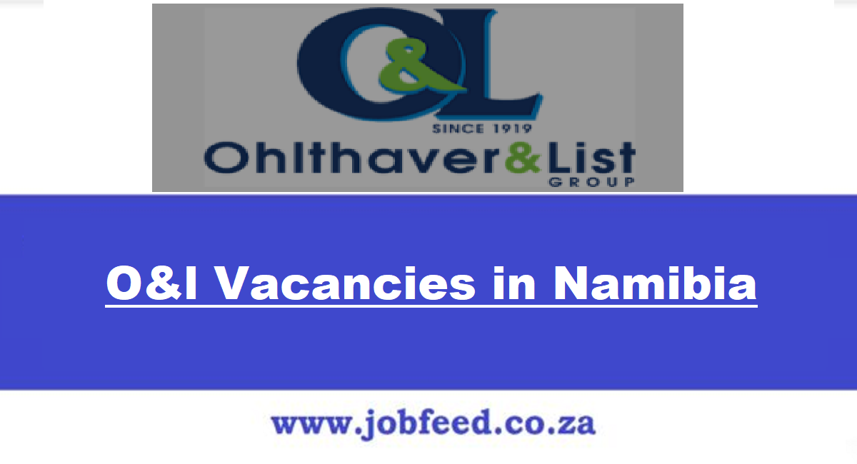 O&l Vacancies in Namibia 2024 | Ohlthaver & List Group Jobs in Windhoek ...