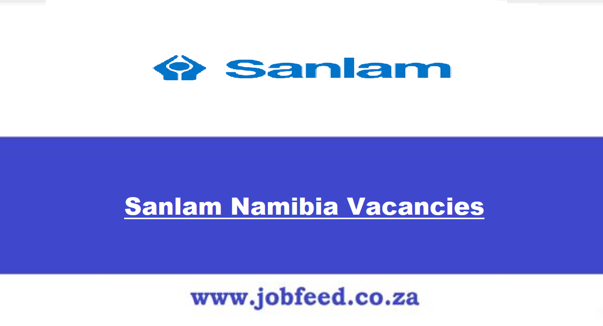 Sanlam Namibia Vacancies 2025 X4 Posts www.sanlam.co.za » Jobfeed.co.za