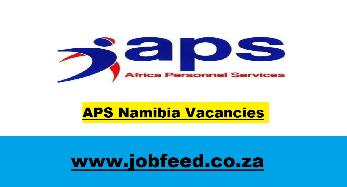 APS Namibia Vacancies 2025 X7 Posts » Jobfeed.co.za