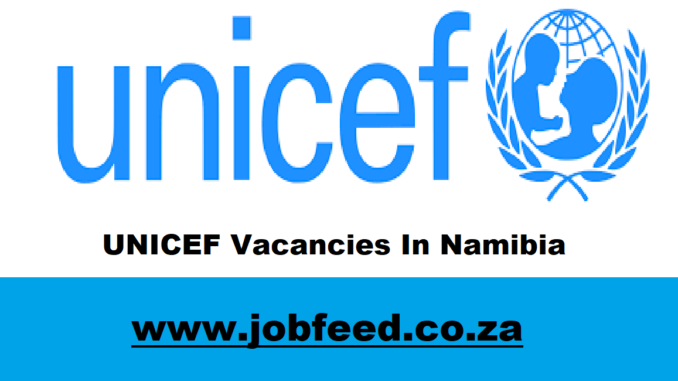 UNICEF Vacancies In Namibia