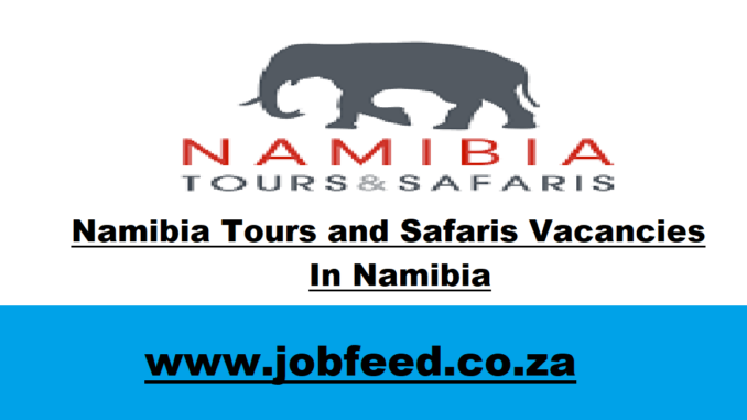 Namibia Tours and Safaris Vacancies In Namibia