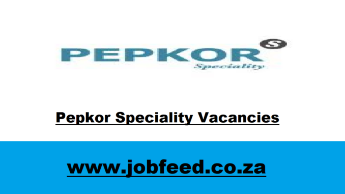 Pepkor Speciality Vacancies