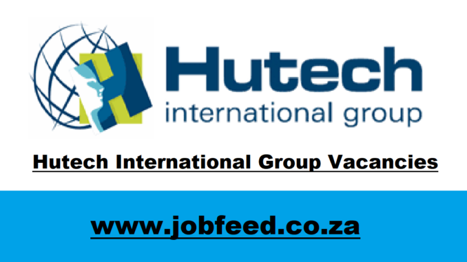 Hutech International Group Vacancies